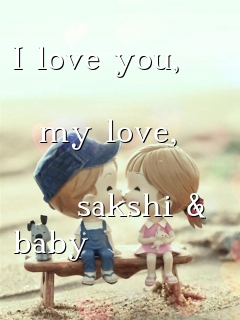 I love you, my love, sakshi & baby