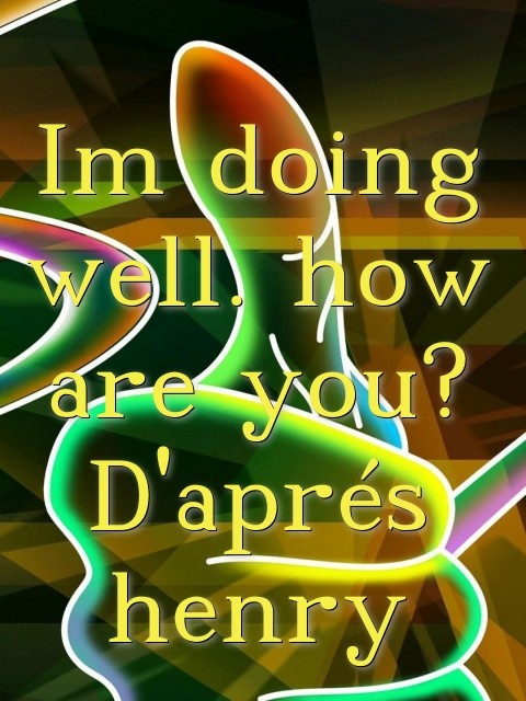 Im doing well. how are you? D'aprés henry Text Wallpaper