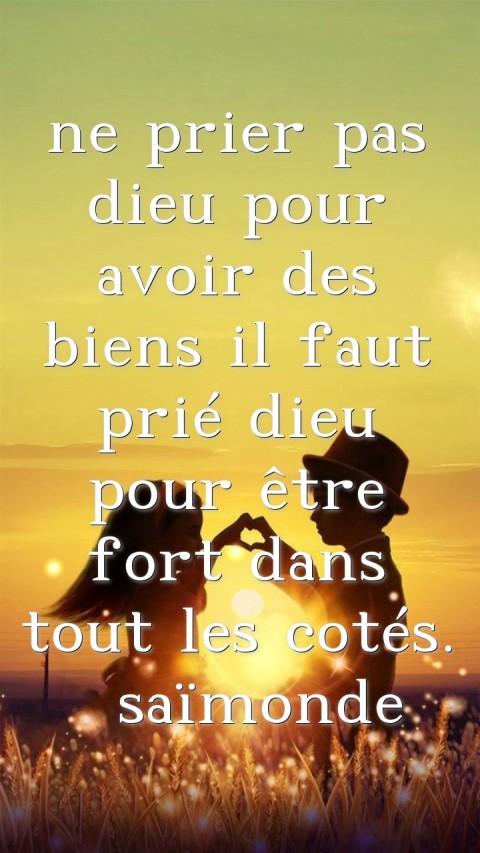 ne prier pas dieu pour avoir des biens il faut prié dieu pour être fort dans tout les cotés.  saïmonde Text Wallpaper