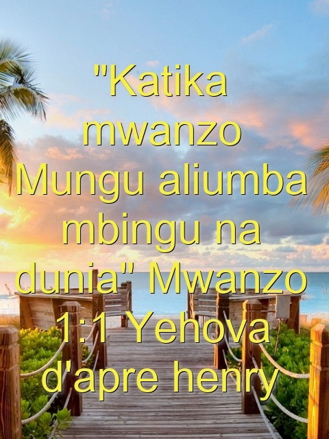 "Katika mwanzo Mungu aliumba mbingu na dunia" Mwanzo 1:1 Yehova d'apre henry Text Wallpaper
