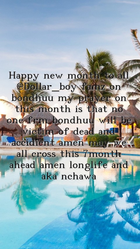 Happy new month to all @Dollar_boy famz on bondhuu my prayer on this month is that no one frm bondhuu will be victim of dead and accidient amen may we all cross this 7month ahead amen longlife and aka nchawa  Text Wallpaper