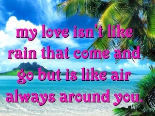 my love isn't like rain that come and go but is like air always around you.  Text Wallpaper