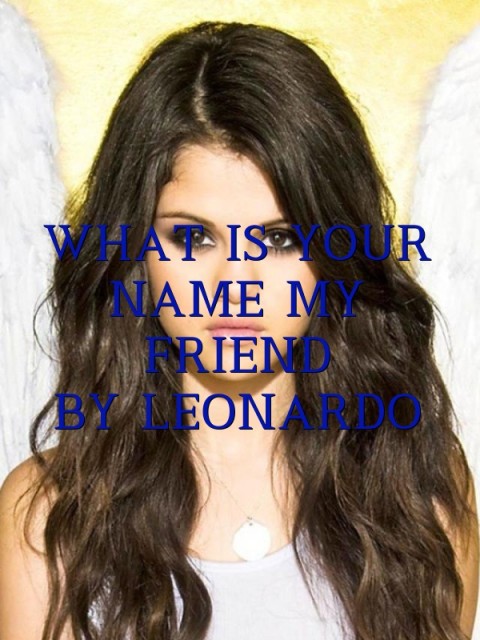 WHAT IS YOUR NAME MY FRIEND
BY LEONARDO Text Wallpaper