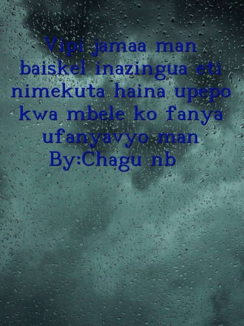 Vipi jamaa man baiskel inazingua eti nimekuta haina upepo kwa mbele ko fanya ufanyavyo man By:Chagu nb   Text Wallpaper