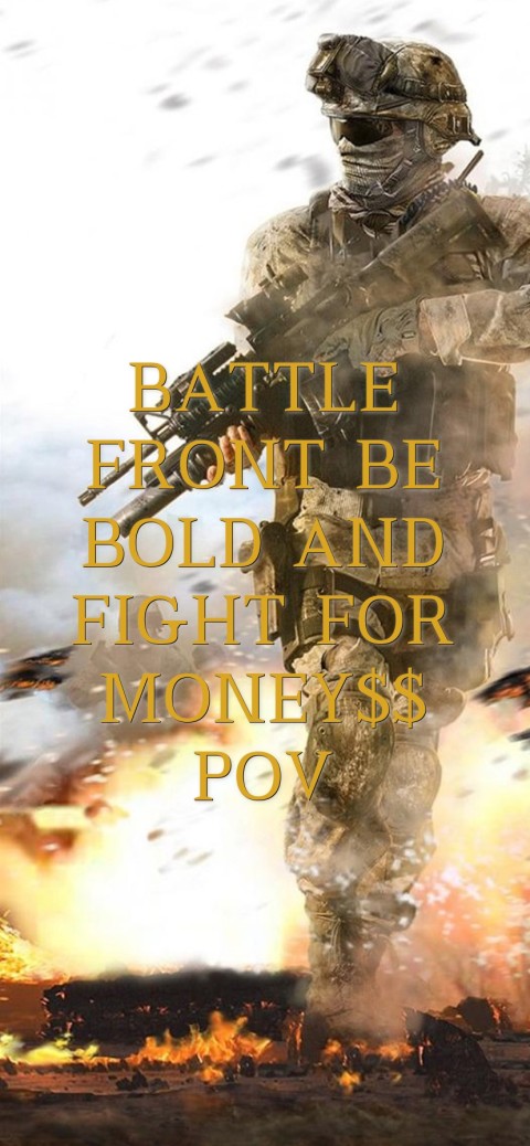 BATTLE FRONT BE BOLD AND FIGHT FOR MONEY$$ POV Text Wallpaper