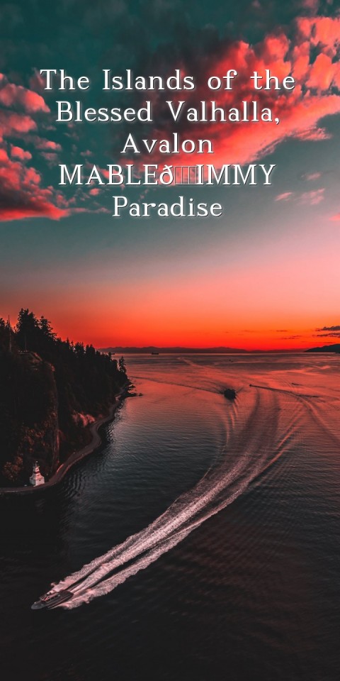 The Islands of the Blessed Valhalla, Avalon
MABLE💗IMMY 
Paradise  Text Wallpaper