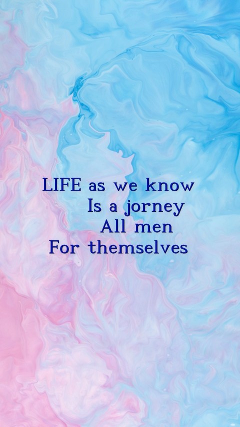 LIFE as we know
   Is a jorney 
   All men
 For themselves Text Wallpaper