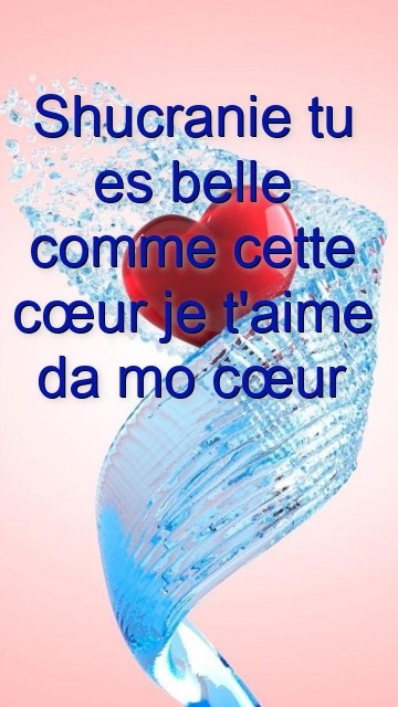 Shucranie tu es belle comme cette cœur je t'aime da mo cœur Text Wallpaper
