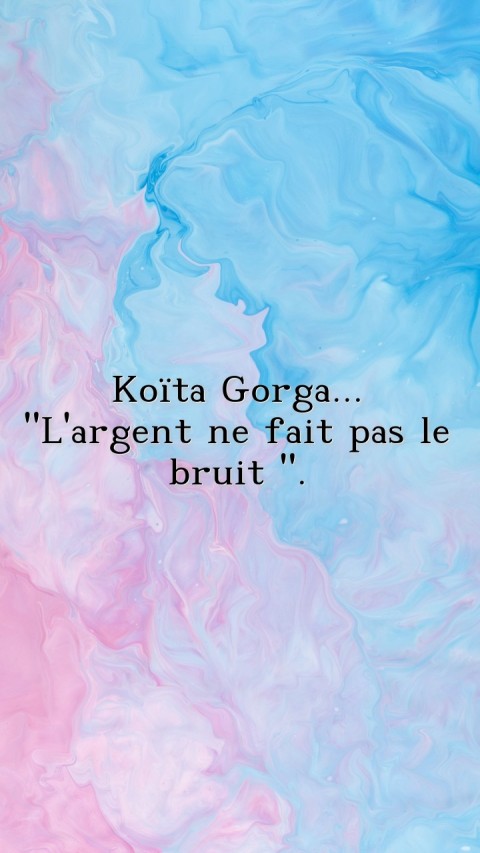 Koïta Gorga...
\"L\'argent ne fait pas le bruit \". Text Wallpaper