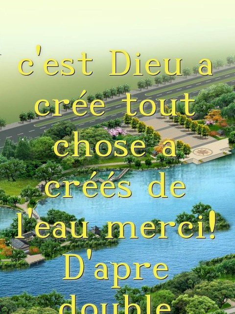 c'est Dieu a crée tout chose a créés de l'eau merci! D'apre double henry  Text Wallpaper