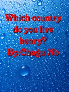Which country do you live henry? By:Chagu Nb Text Wallpaper