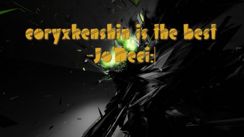 coryxkenshin is the best
-Jo'Deci:| Text Wallpaper