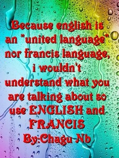 Because english is an "united language" nor francis language, i wouldn't understand what you are talking about so use ENGLISH and FRANCIS By:Chagu Nb Text Wallpaper