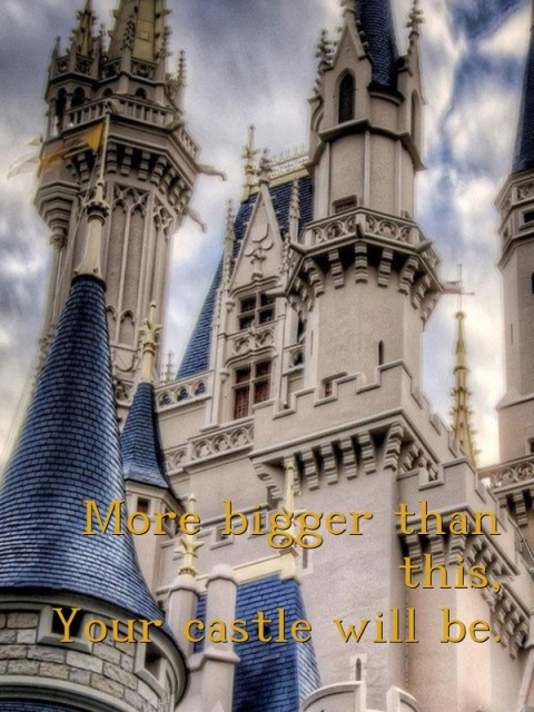 More bigger than this,
Your castle will be. Text Wallpaper