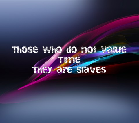 



Those who do not value 
Time
They are Slaves Text Wallpaper
