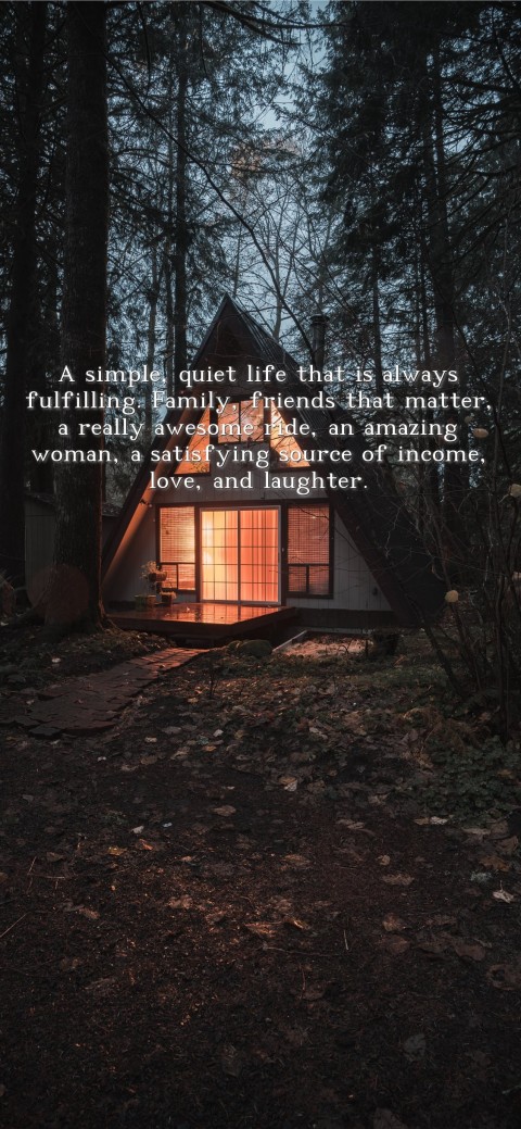 










A simple, quiet life that is always fulfilling. Family, friends that matter, a really awesome ride, an amazing woman, a satisfying source of income, love, and laughter. Text Wallpaper