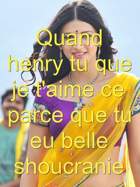 Quand henry tu que je t'aime ce parce que tu eu belle shoucranie Text Wallpaper