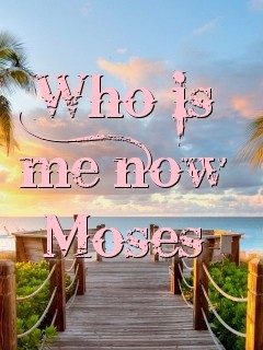 Who is me now
Moses Text Wallpaper
