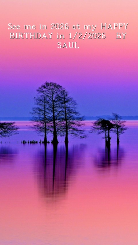 See me in 2026 at my HAPPY BIRTHDAY in 1/2/2026  BY SAUL Text Wallpaper