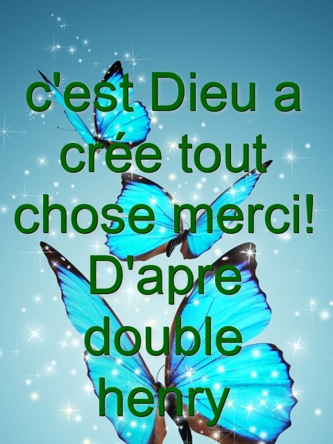 c'est Dieu a crée tout chose merci! D'apre double henry  Text Wallpaper