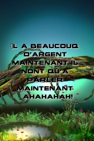 Il a beaucouq d'argent maintenant il nont qu'a parler maintenant  ahahahah! Text Wallpaper