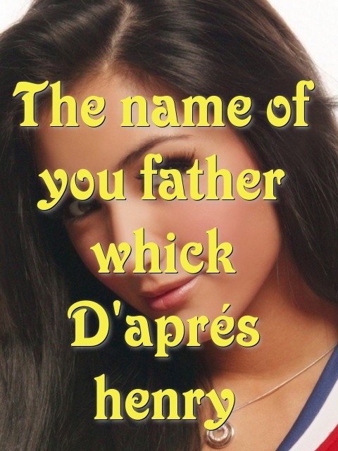 The name of you father whick D'aprés henry Text Wallpaper