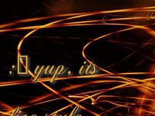 :> yup, its 
fire style Text Wallpaper