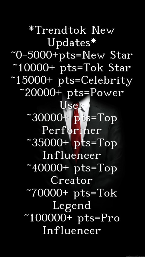 *Trendtok New Updates*
~0-5000+pts=New Star
~10000+ pts=Tok Star
~15000+ pts=Celebrity
~20000+ pts=Power User
~30000+ pts=Top Performer
~35000+ pts=Top Influencer
~40000+ pts=Top Creator
~70000+ pts=Tok Legend
~100000+ pts=Pro Influencer Text Wallpaper