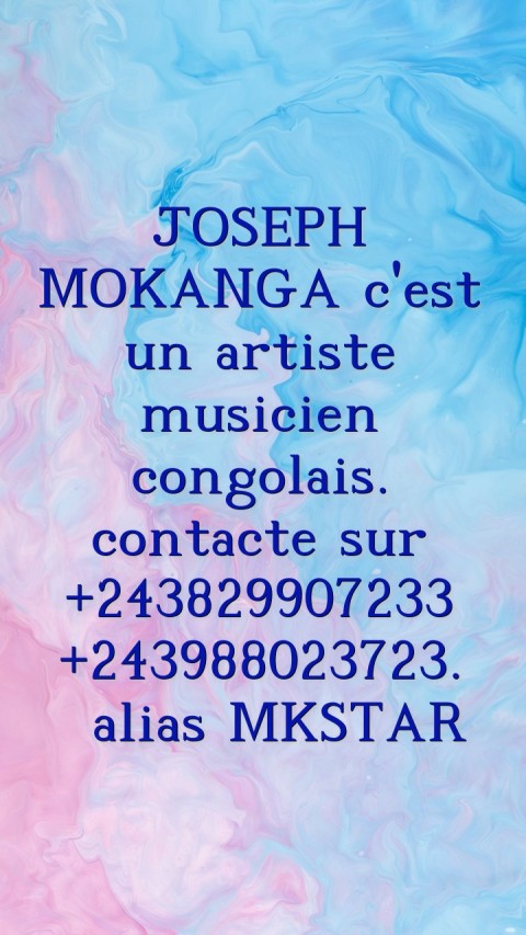 JOSEPH MOKANGA c\'est un artiste musicien congolais. contacte sur +243829907233 +243988023723.  alias MKSTAR  Text Wallpaper