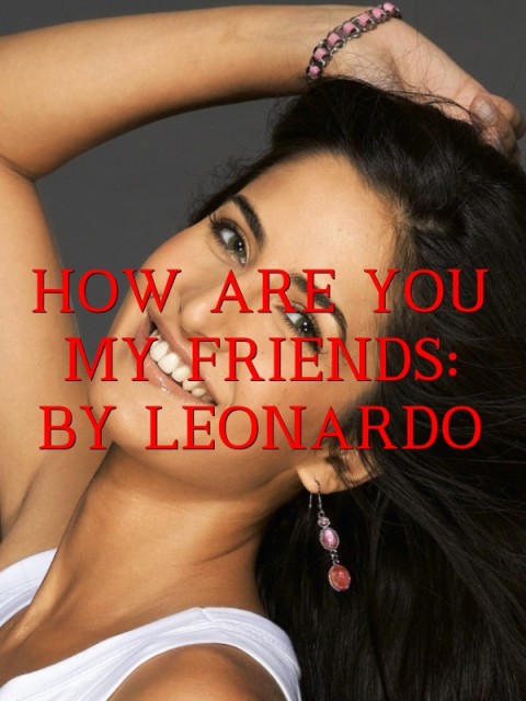 HOW ARE YOU MY FRIENDS: 
BY LEONARDO Text Wallpaper
