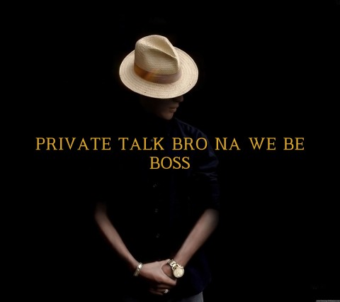 PRIVATE TALK BRO NA WE BE BOSS Text Wallpaper