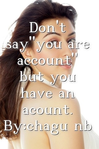 Don't say"you are account" but you have an acount. By:chagu nb Text Wallpaper